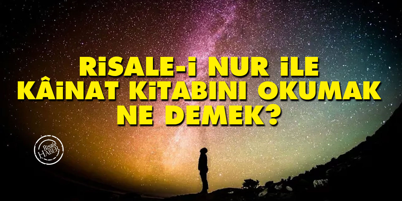 Risale-i Nur İle Kâinat Kitabını Okumak Ne Demek?