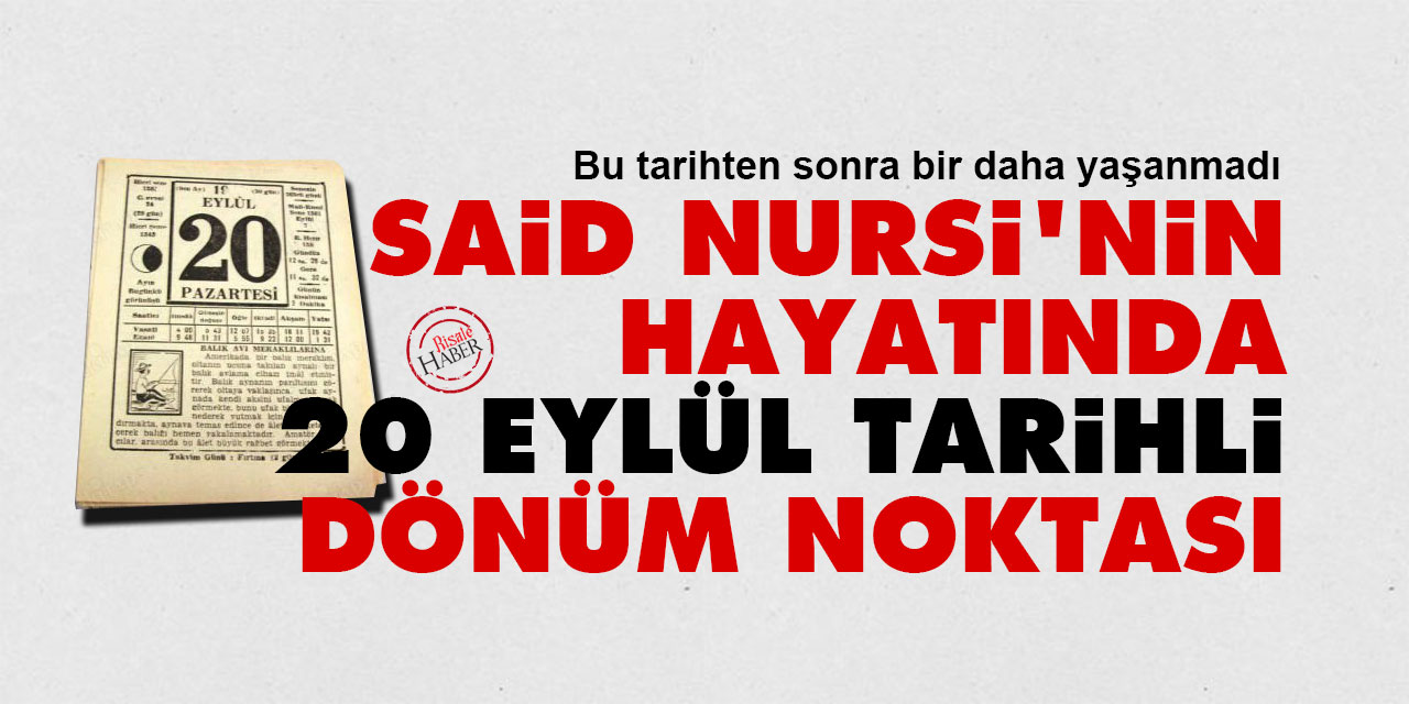 Said Nursi'nin hayatında '20 Eylül' tarihli dönüm noktası