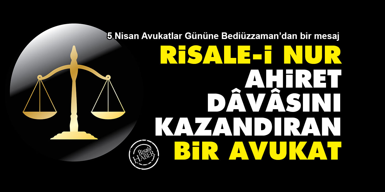 Bediüzzaman: Risale-i Nur, ahiret dâvâsını kazandıran bir avukat