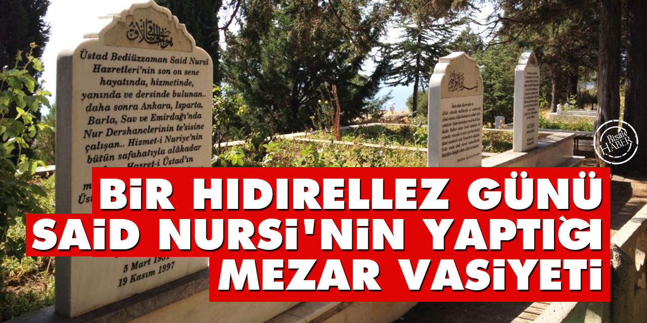 Bir Hıdırellez günü Said Nursi'nin yaptığı mezar vasiyeti