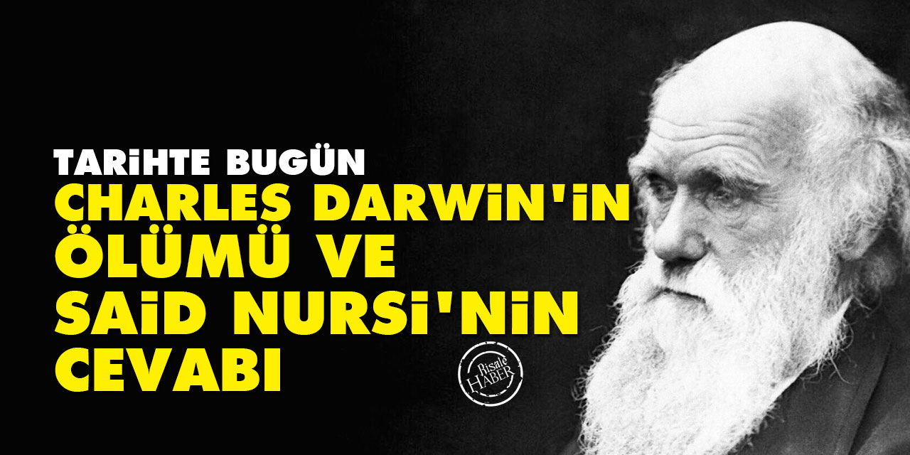 Tarihte Bugün: Charles Darwin'in ölümü ve Said Nursi'nin cevabı