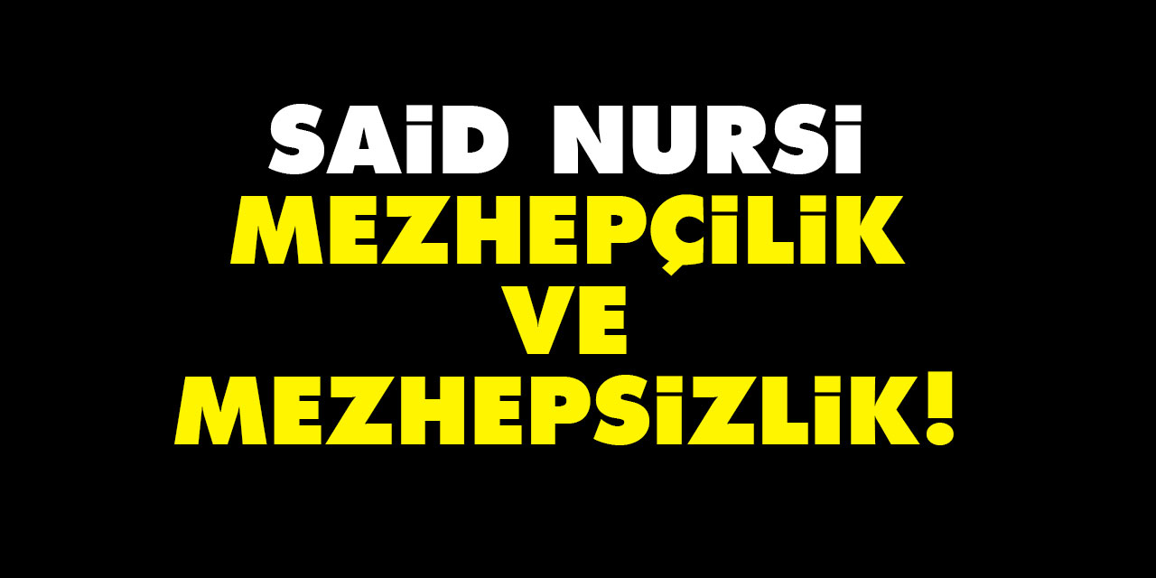 Said Nursi, mezhepçilik ve mezhepsizlik!