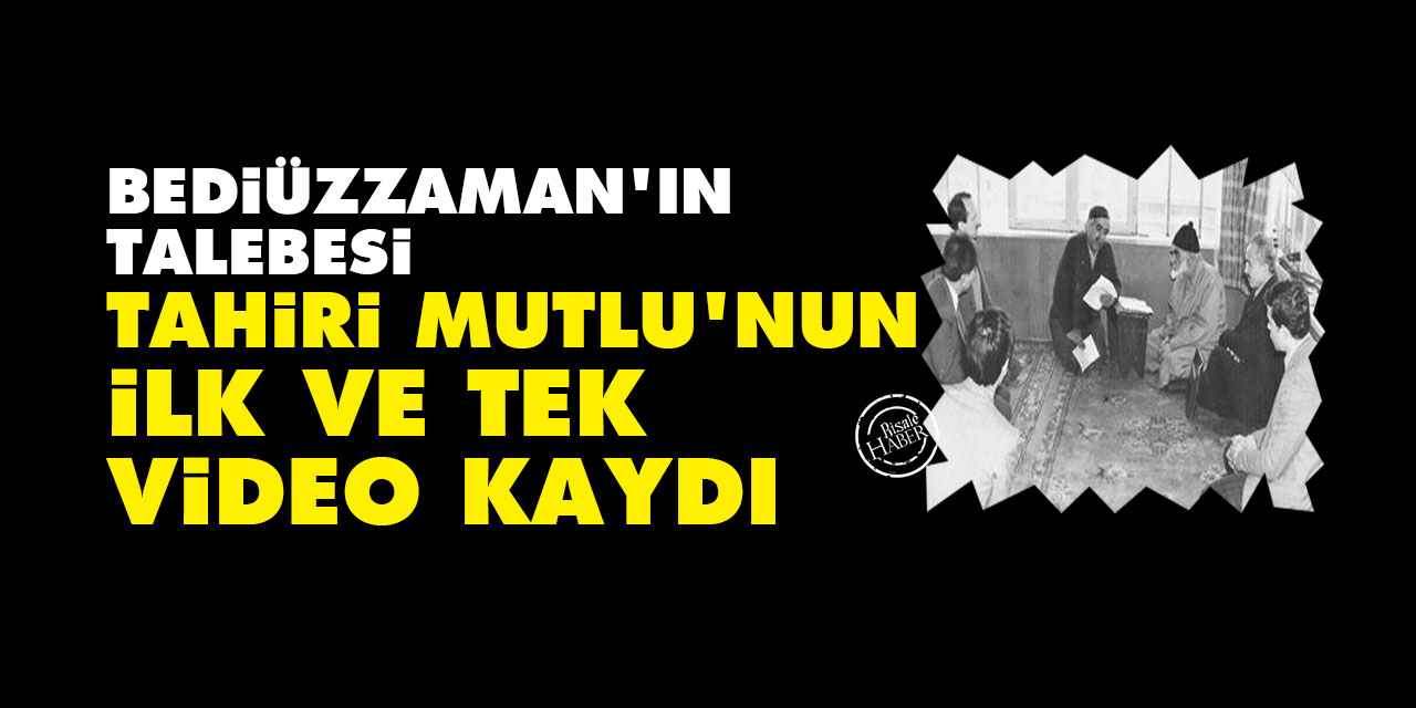 Bediüzzaman'ın talebesi Tahiri Mutlu'nun ilk ve tek video kaydı