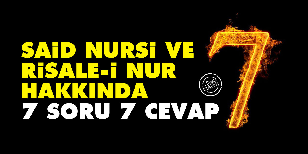 Said Nursi ve Risale-i Nur hakkında 7 soru 7 cevap