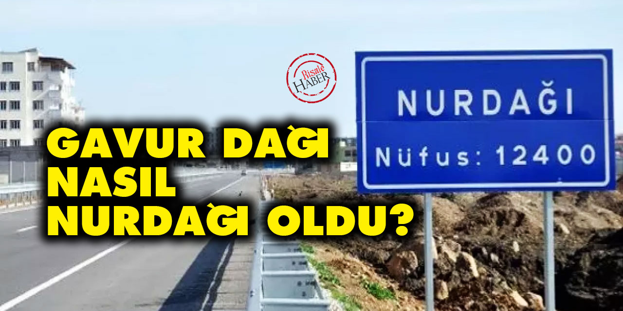 Gavur Dağı Nasıl Nurdağı Oldu?