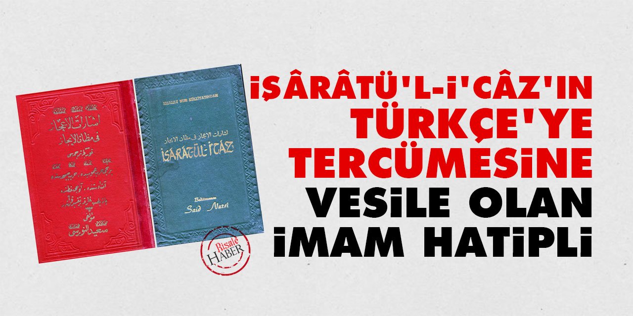 İşârâtü'l-İ'câz'ın Türkçe'ye tercümesine vesile olan İmam Hatipli