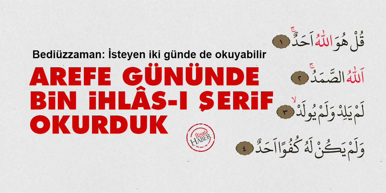 Bediüzzaman: Arefe gününde bin İhlâs-ı Şerif okurduk