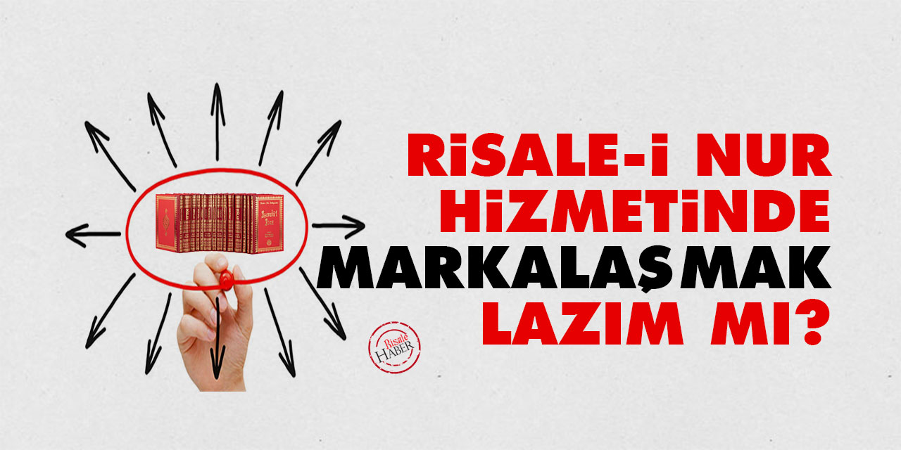 Risale-i Nur hizmetinde markalaşmak lazım mı?