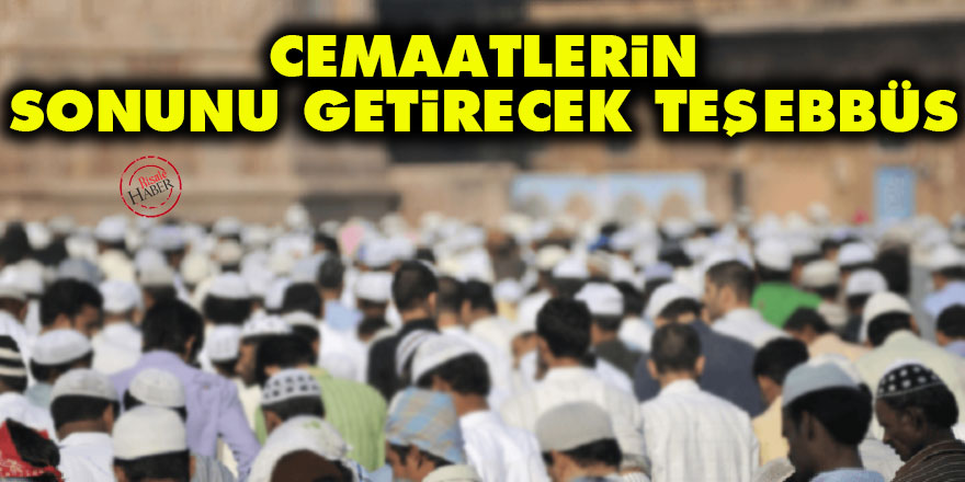 Cemaatlerin sonunu getirecek teşebbüs