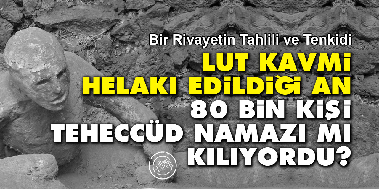 Lut kavmi helakı edildiği an 80 bin kişi teheccüd namazı mı kılıyordu?