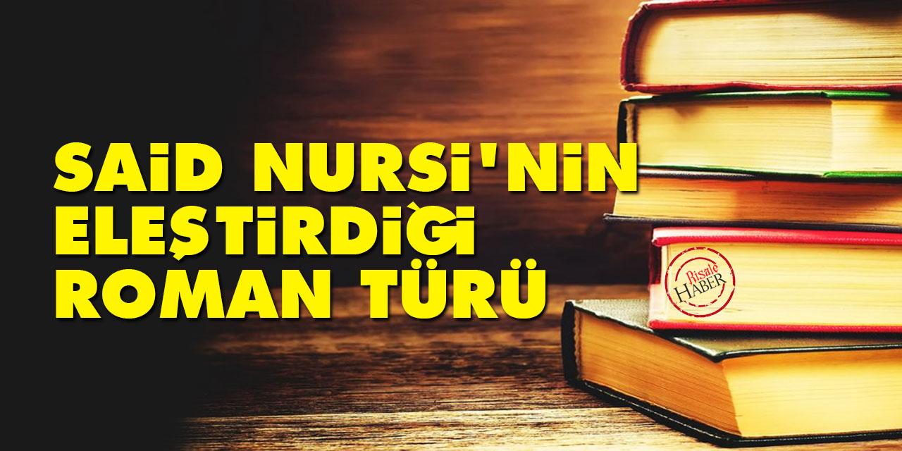 Said Nursi'nin eleştirdiği roman türü