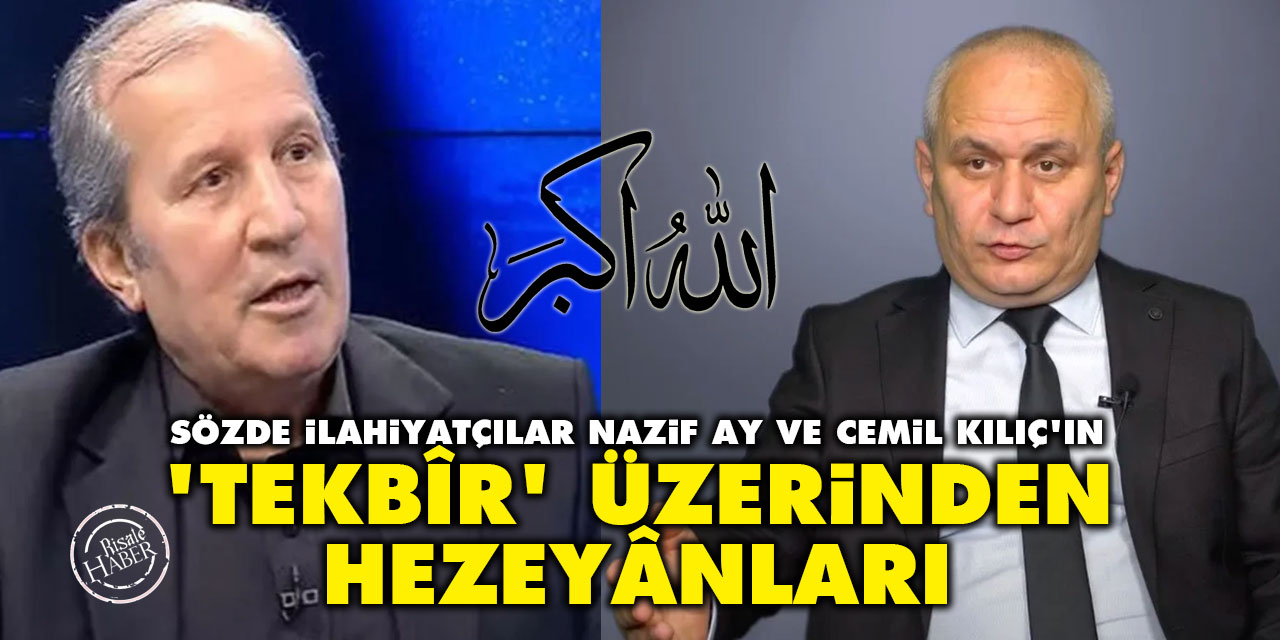 Nazif Ay ve Cemil Kılıç’ın ‘Tekbîr’ Üzerinden Hezeyânları