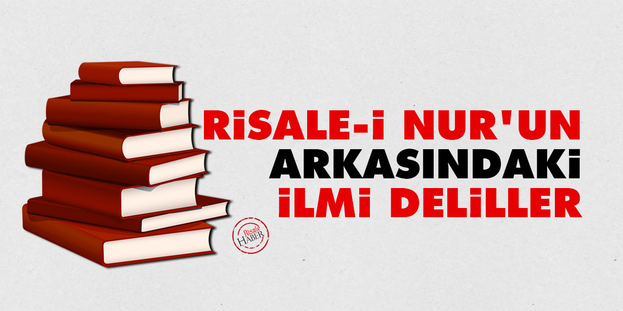 Risale-i Nur’un arkasındaki ilmi deliller