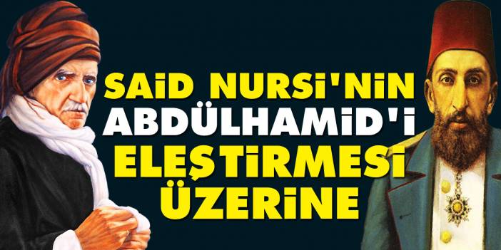 Said Nursi'nin Abdülhamid'i eleştirmesi üzerine