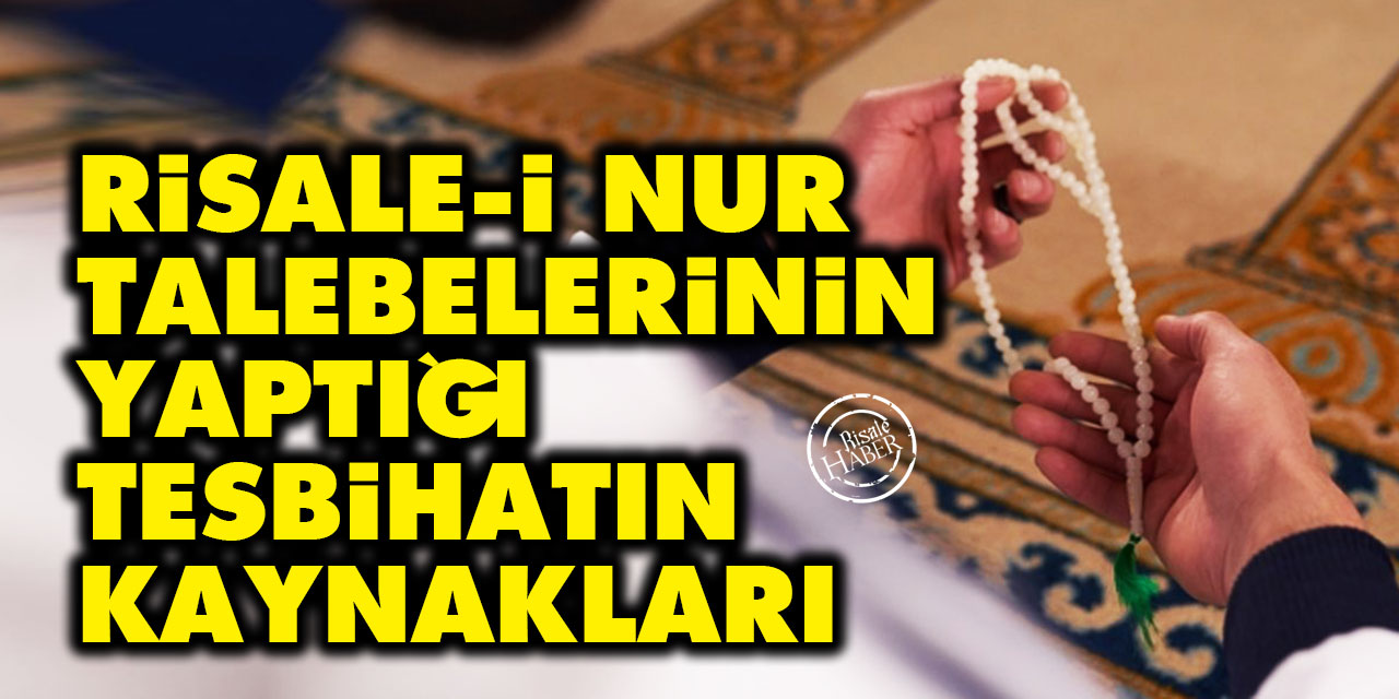 Risale-i Nur talebelerinin yaptığı tesbihatın kaynakları