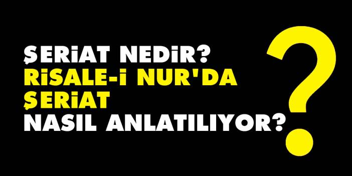 Şeriat nedir? Risale-i Nur'da şeriat nasıl anlatılıyor?