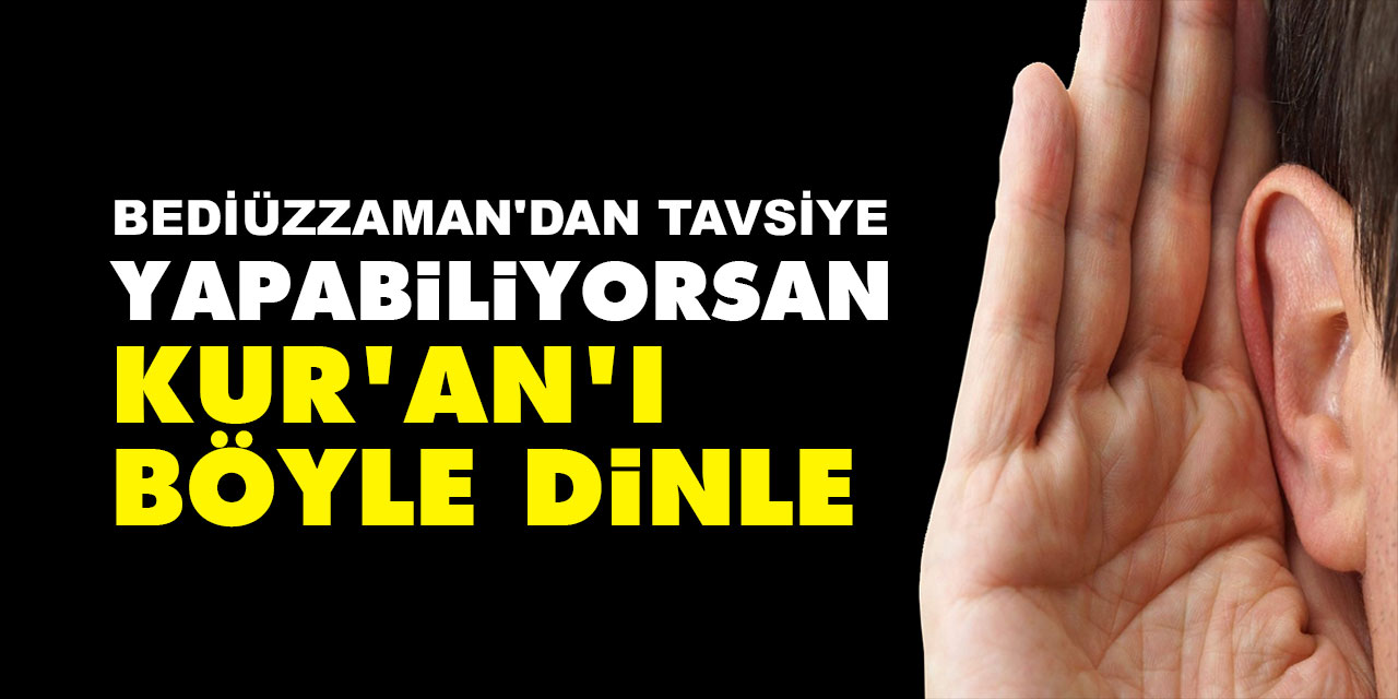 Bediüzzaman: Yapabiliyorsan Kur'an'ı böyle dinle | İslam'da ölülere Kur'an okumak var mı?