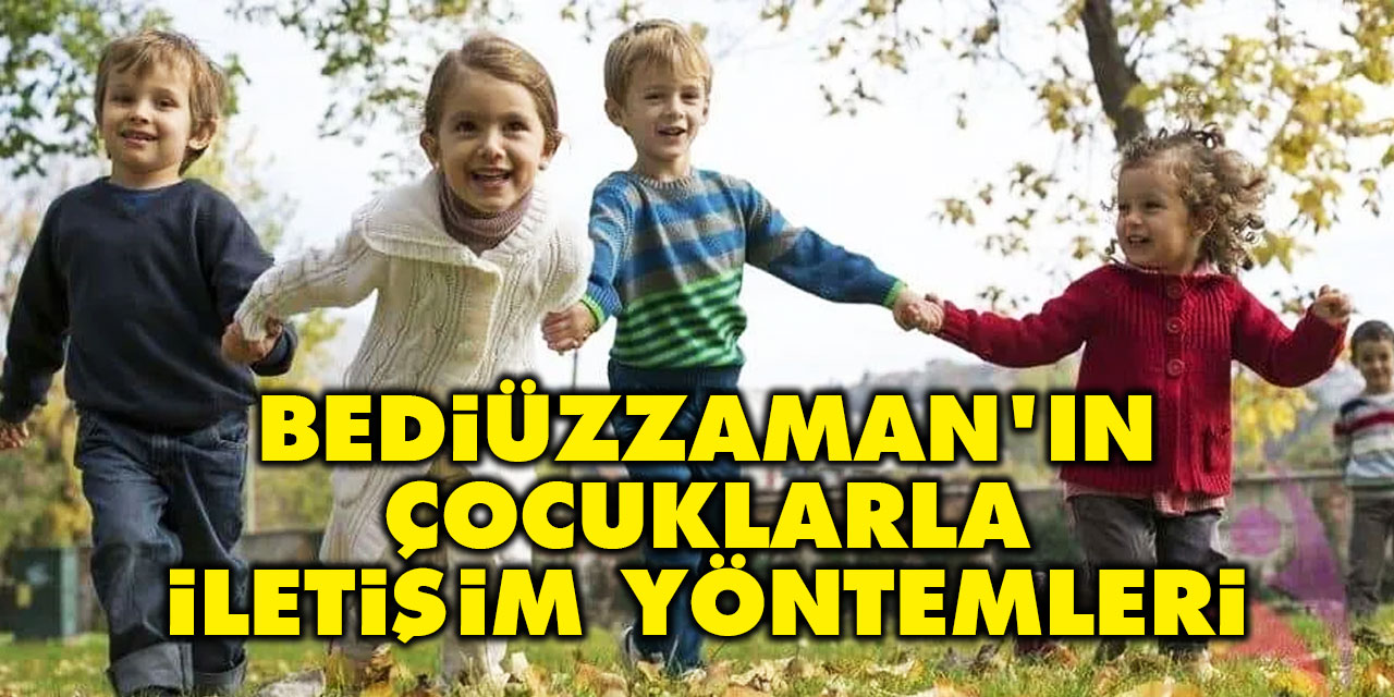 Bediüzzaman'ın çocuklarla iletişim yöntemleri