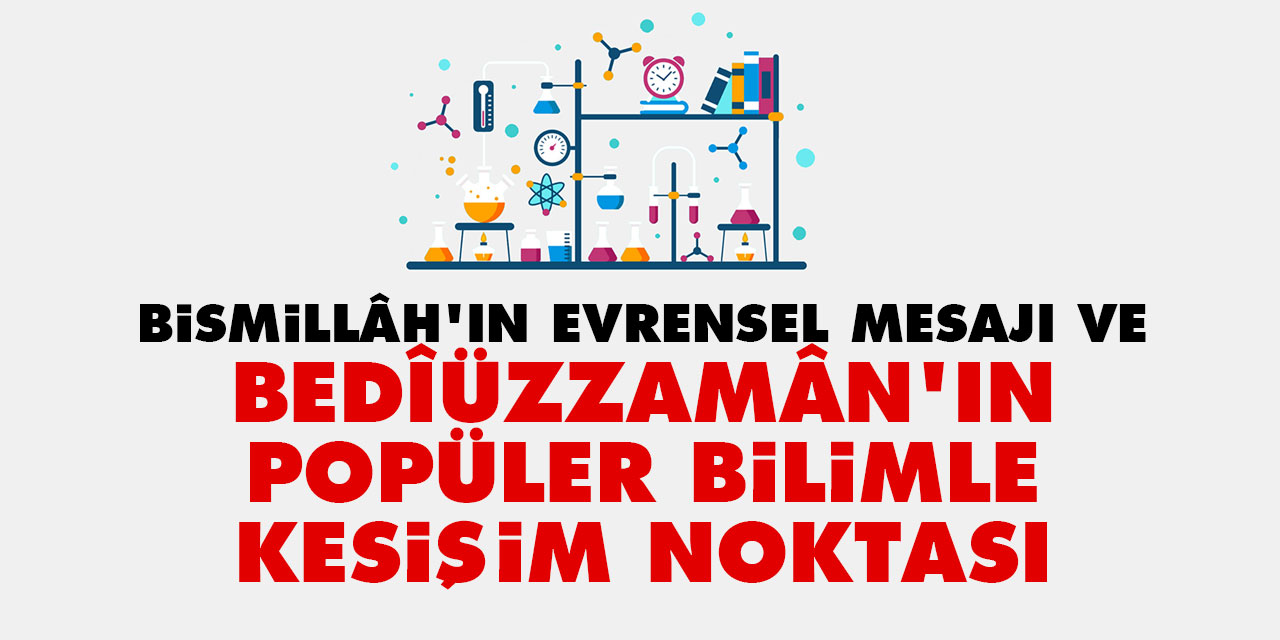 Bismillâh'ın Evrensel Mesajı ve Bedîüzzamân’ın Popüler Bilimle Kesişim Noktası