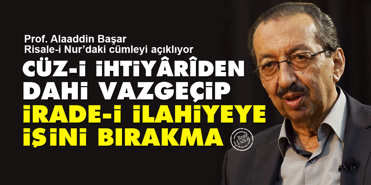 'Cüz-i ihtiyârîden dahi vazgeçip, irade-i İlâhîyeye işini bırakma'