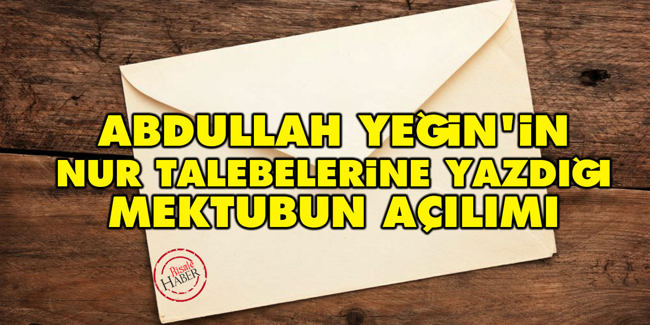 Abdullah Yeğin'in Nur Talebelerine yazdığı mektubun açılımı