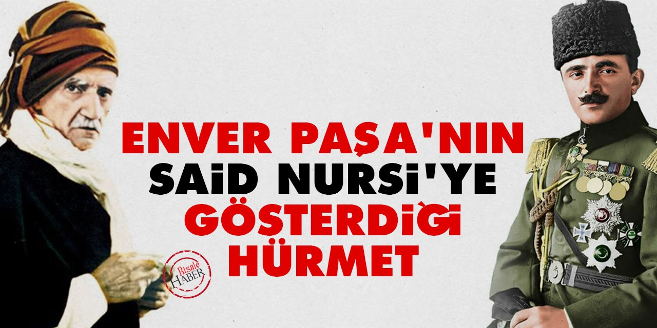 Enver Paşa'nın Said Nursi'ye gösterdiği hürmet