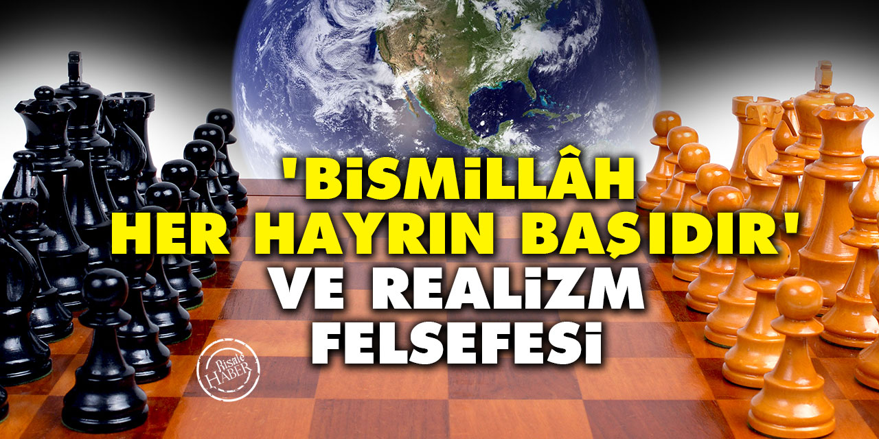 'Bismillâh her hayrın başıdır' ve Realizm Felsefesi