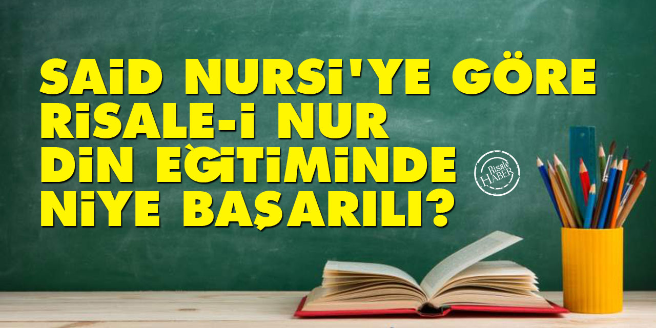 Said Nursi'ye göre Risale-i Nur din eğitiminde niye başarılı?