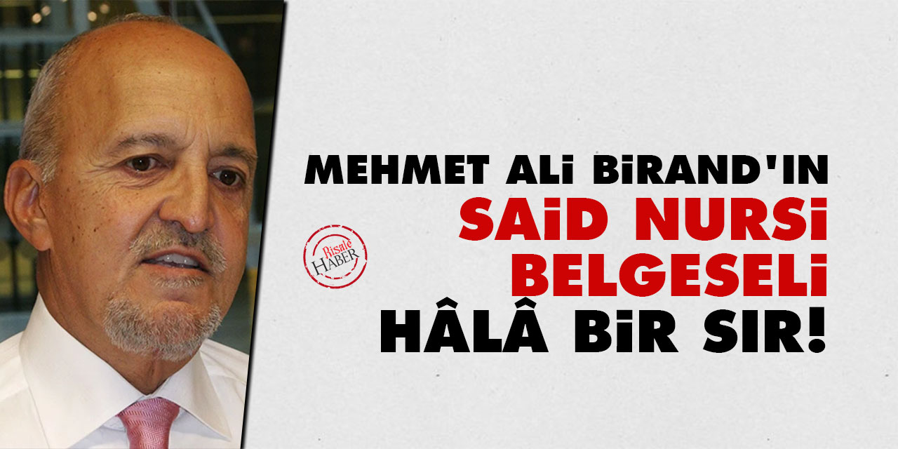 Mehmet Ali Birand'ın Said Nursi belgeseli hâlâ bir sır!