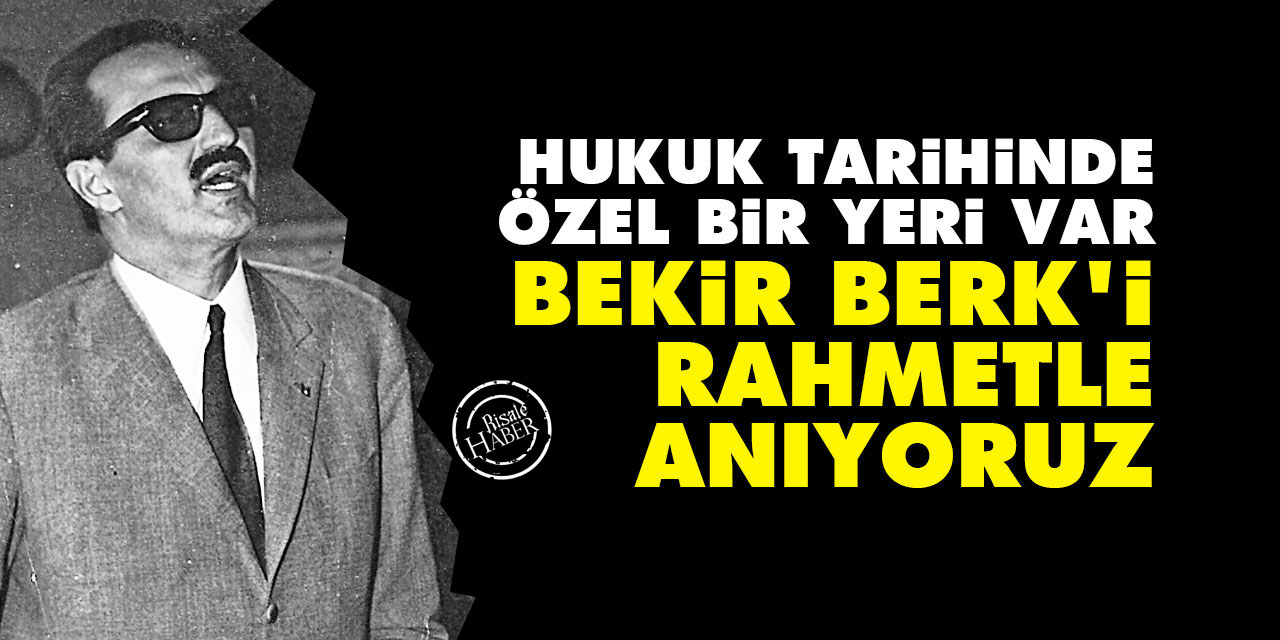 Hukuk tarihinde özel bir yeri var: Bekir Berk'i rahmetle anıyoruz