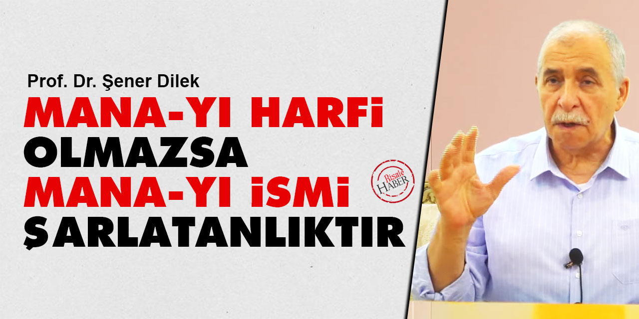 'Mana-yı Harfi' olmazsa 'Mana-yı İsmi' şarlatanlıktır