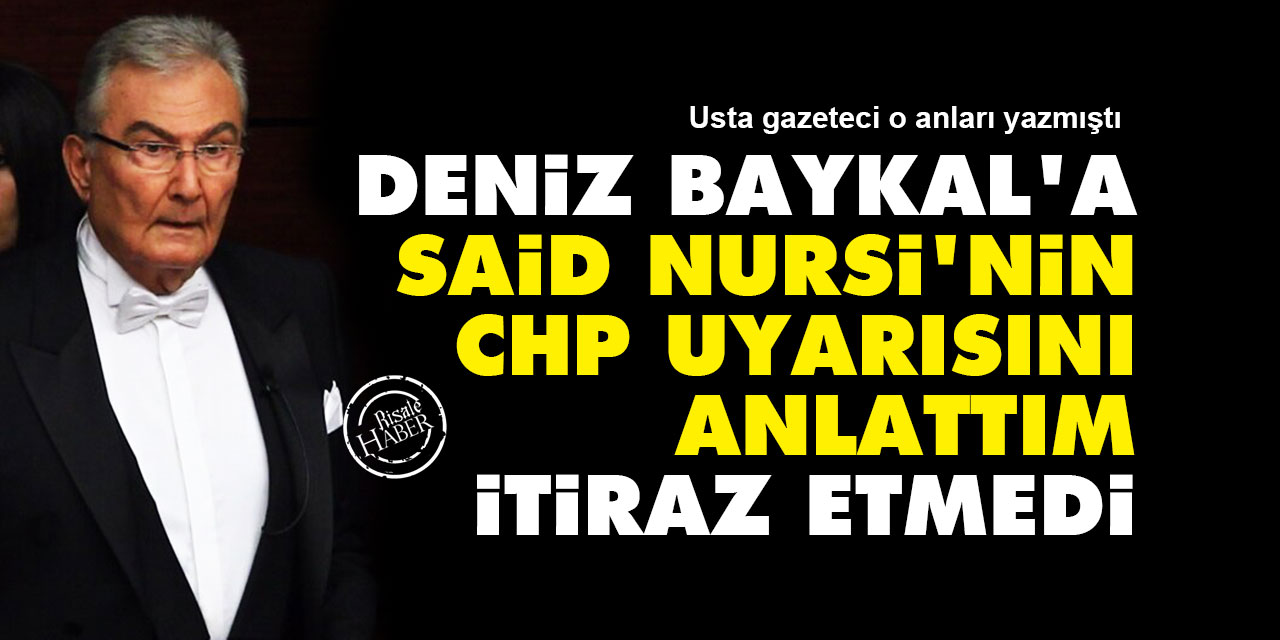 Deniz Baykal'a Said Nursi'nin CHP uyarısını anlattım itiraz etmedi