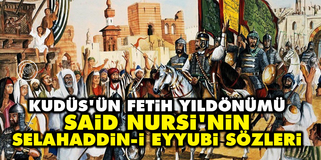 Kudüs'ün fetih yıldönümü: Said Nursi'nin Selahaddin-i Eyyubi sözleri