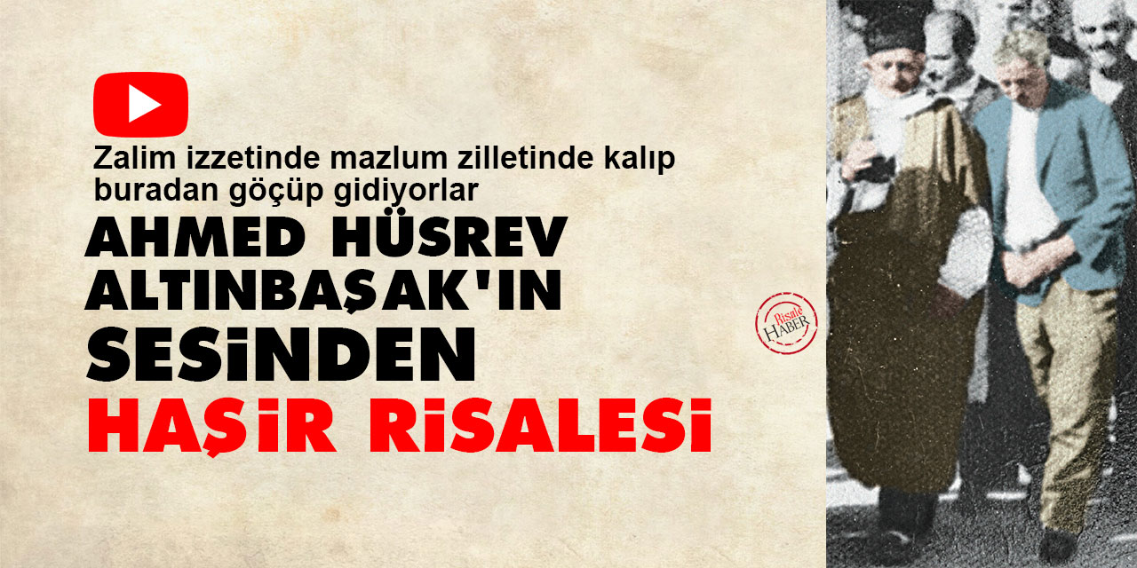 Ahmed Hüsrev Altınbaşak'ın sesinden Haşir Risalesi iki suret