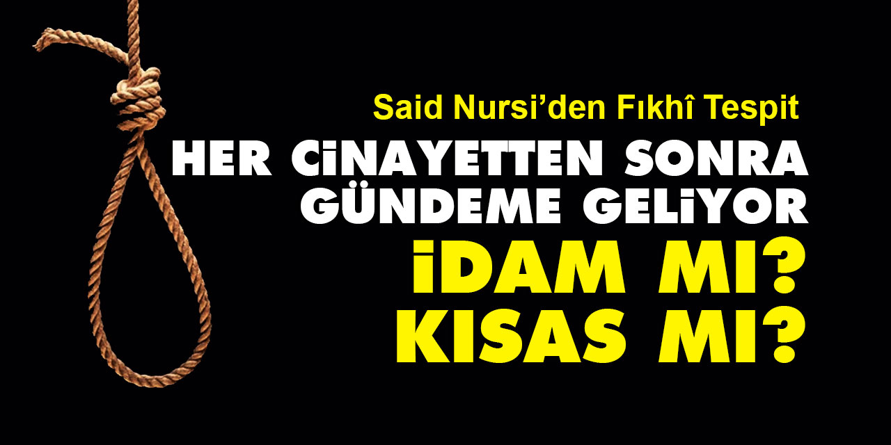 Her cinayetten sonra gündeme geliyor: İdam mı kısas mı? |  Said Nursi’den Fıkhî Tespit