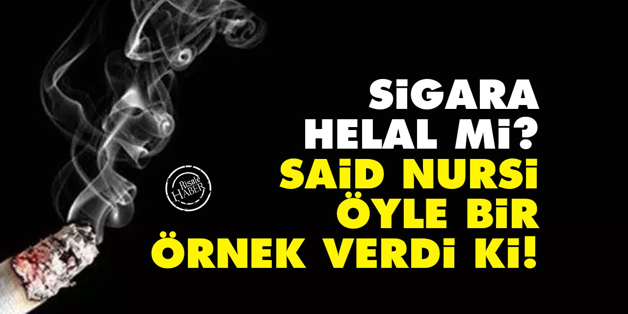 Sigara helal mi? Said Nursi öyle bir örnek verdi ki!