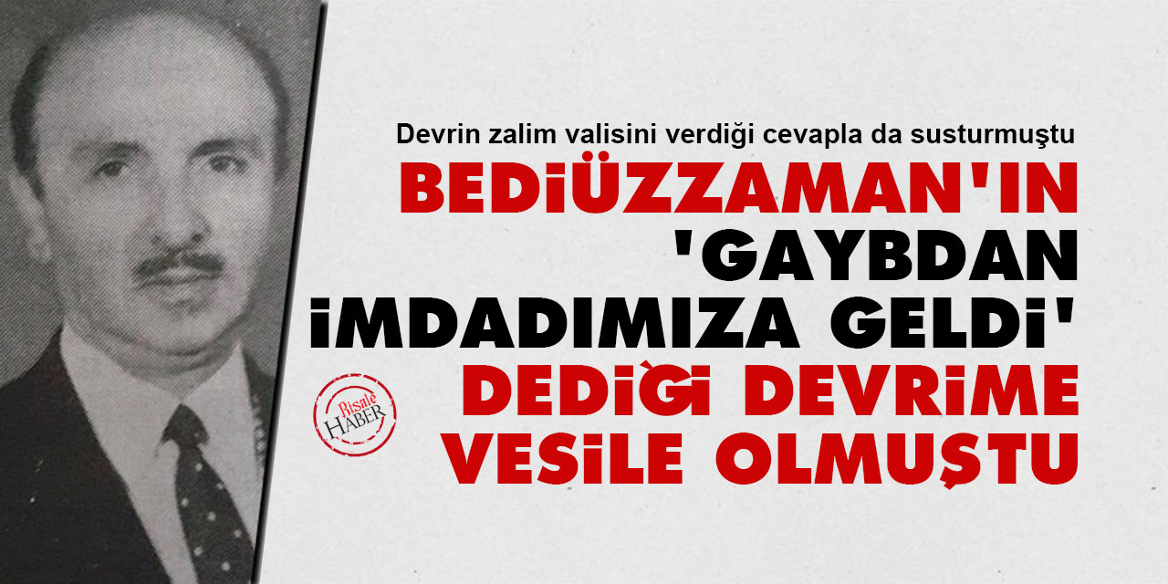 Bediüzzaman'ın 'gaybdan imdadımıza geldi' dediği devrime vesile olmuştu