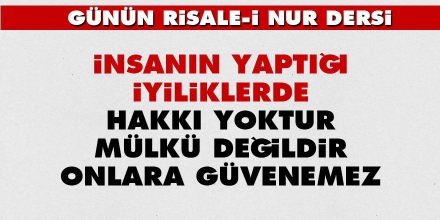 İnsanın yaptığı iyiliklerde hakkı yoktur, mülkü değildir onlara güvenemez