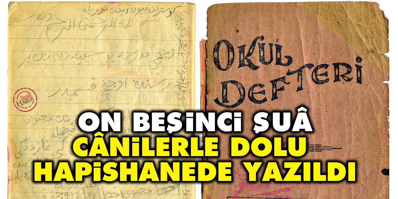 On Beşinci Şuâ cânilerle dolu hapishanede yazıldı