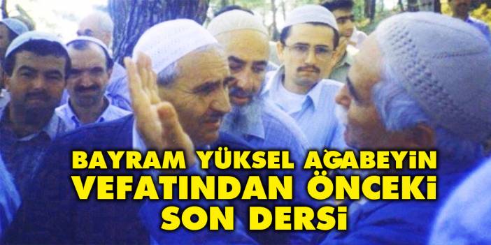 Bayram Yüksel ağabeyin vefatından önceki son dersi