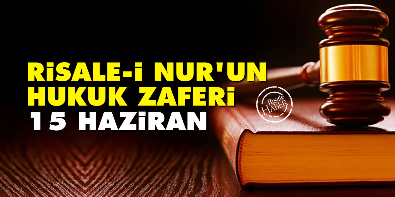 Risale-i Nur’un hukuk zaferlerinden biri: 15 Haziran