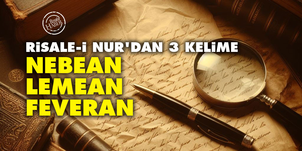 Risale-i Nur kavramları: Nebean, lemean ve feveran kelimeleri arasındaki fark