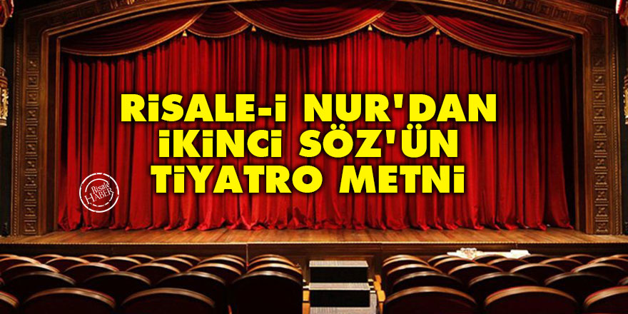 Risale-i Nur'dan İkinci Söz'ün tiyatro metni
