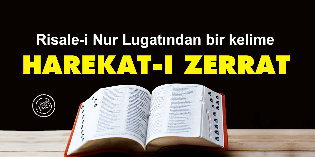Risale-i Nur Lûgatından bir kelime: Harekat-ı zerrat