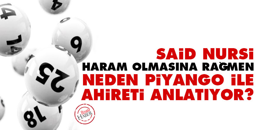 Said Nursi, haram olmasına rağmen neden piyango ile ahireti anlatıyor?