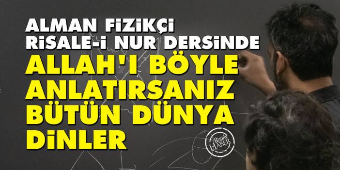 Alman fizikçi: Allah'ı böyle anlatırsanız bütün dünya dinler