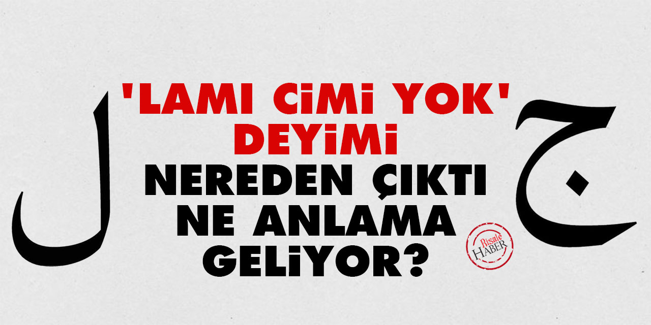 'Lamı Cimi yok' deyimi nereden çıktı, ne anlama geliyor?