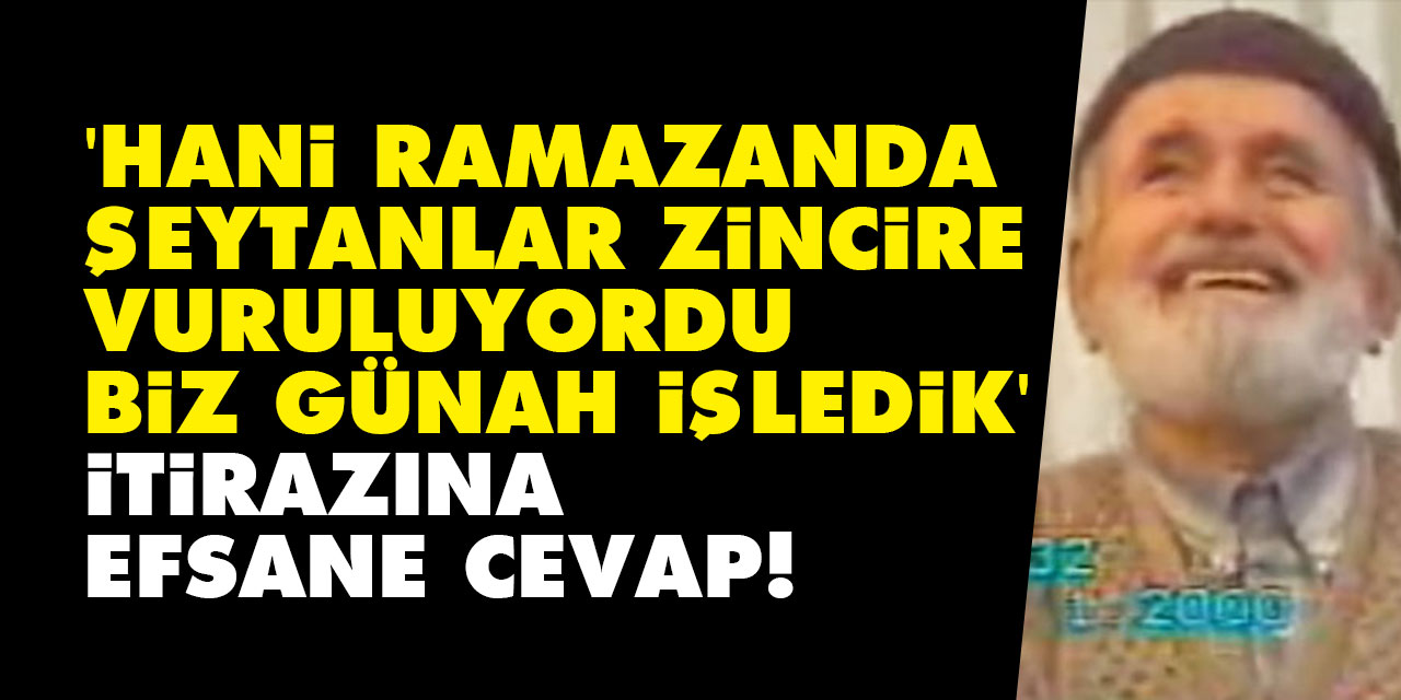 'Hani Ramazanda şeytanlar zincire vuruluyordu biz günah işledik' itirazına efsane cevap!