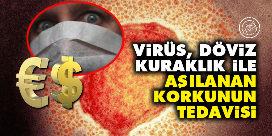 Virüs, döviz, kuraklık ile aşılanan korkunun tedavisi