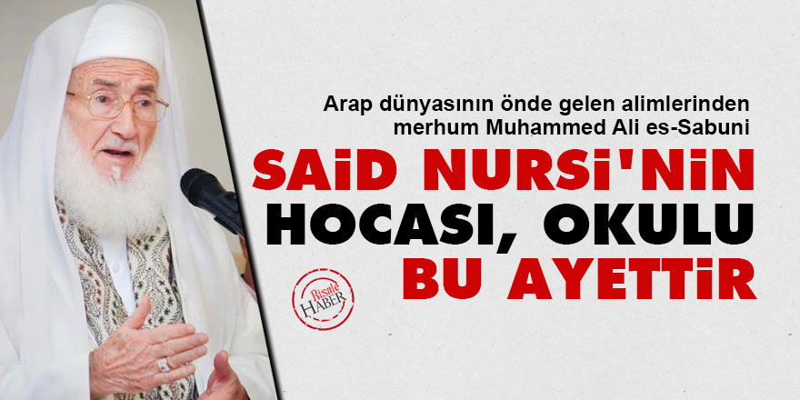 Muhammed Ali Sabuni: Said Nursi'nin hocası, okulu bu ayettir